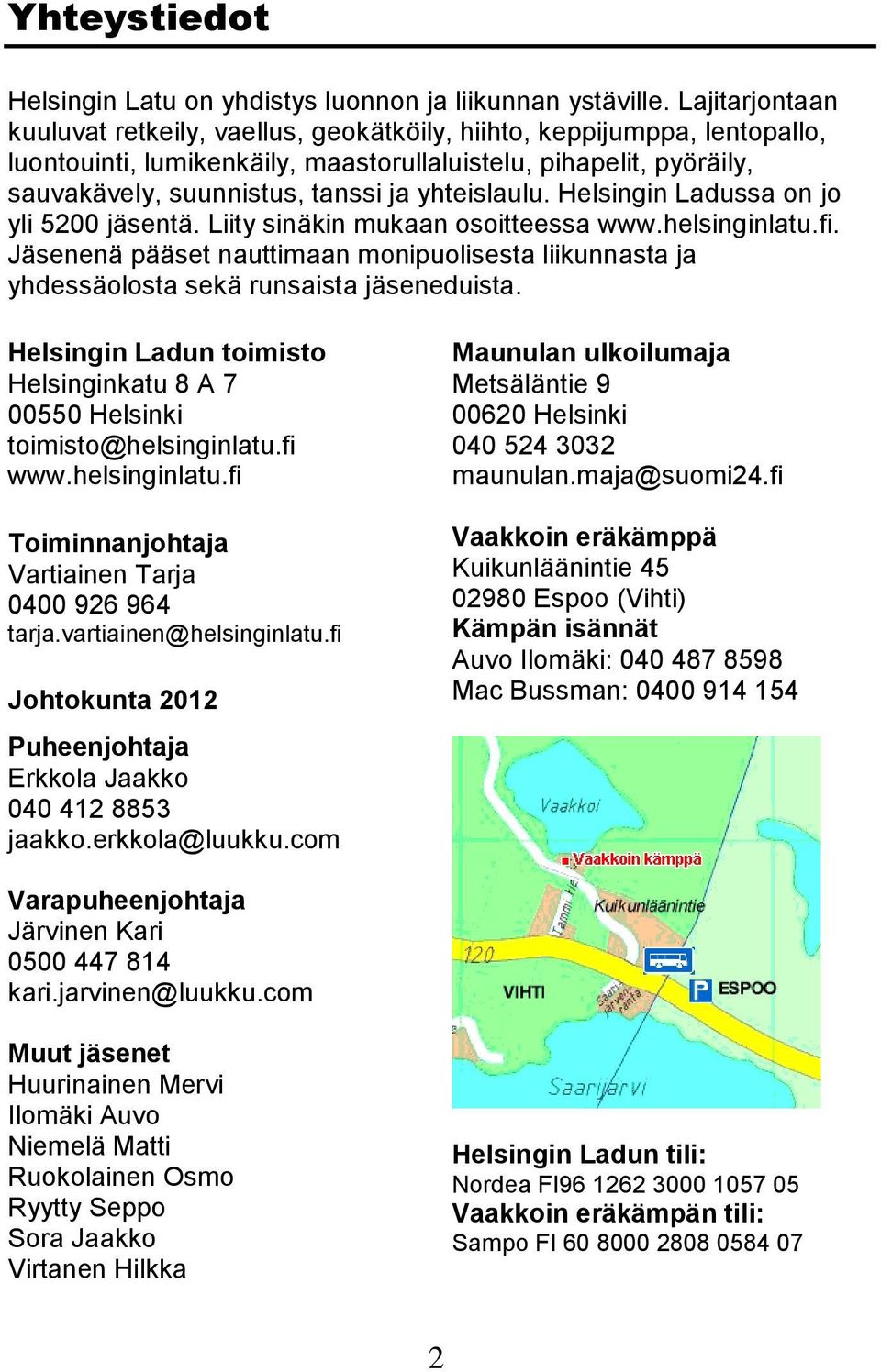 yhteislaulu. Helsingin Ladussa on jo yli 5200 jäsentä. Liity sinäkin mukaan osoitteessa www.helsinginlatu.fi.