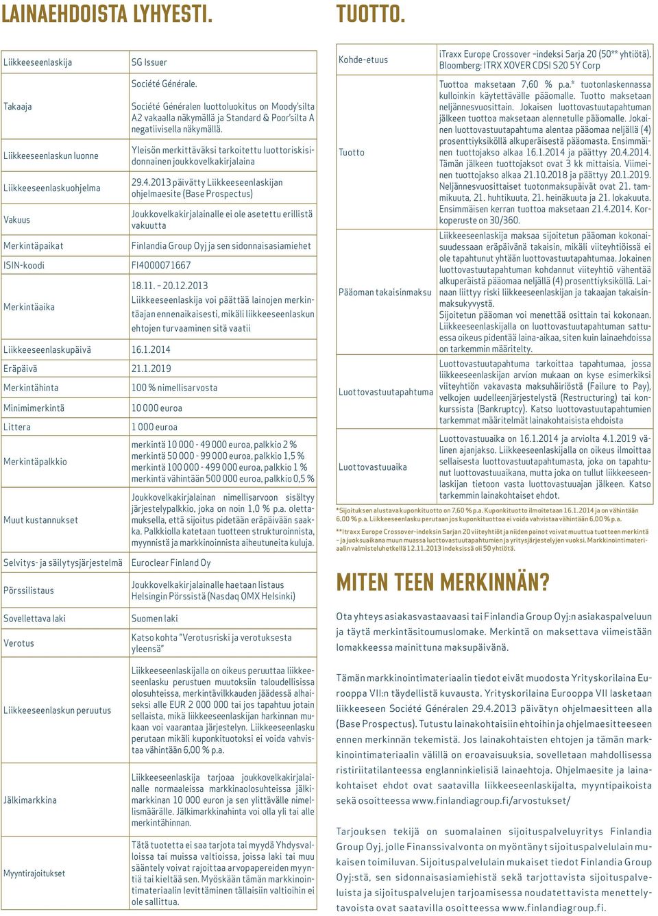 Société Généralen luottoluokitus on Moody silta A2 vakaalla näkymällä ja Standard & Poor silta A negatiivisella näkymällä.