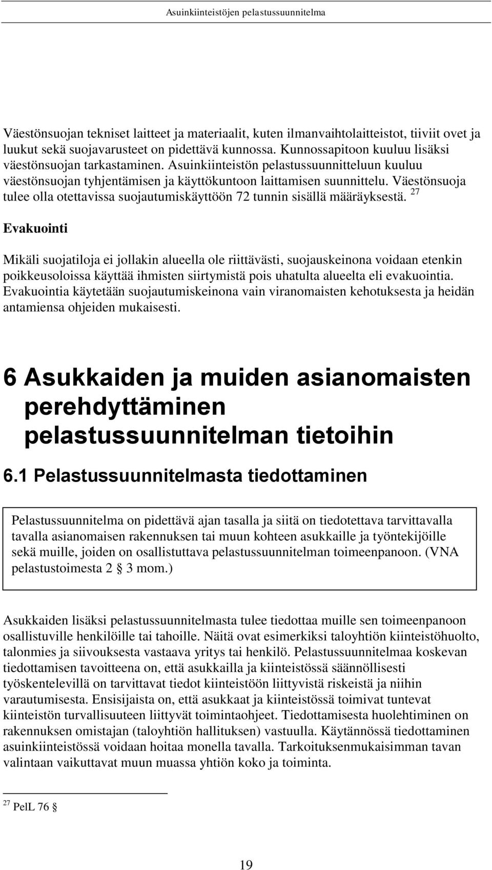 Väestönsuoja tulee olla otettavissa suojautumiskäyttöön 72 tunnin sisällä määräyksestä.