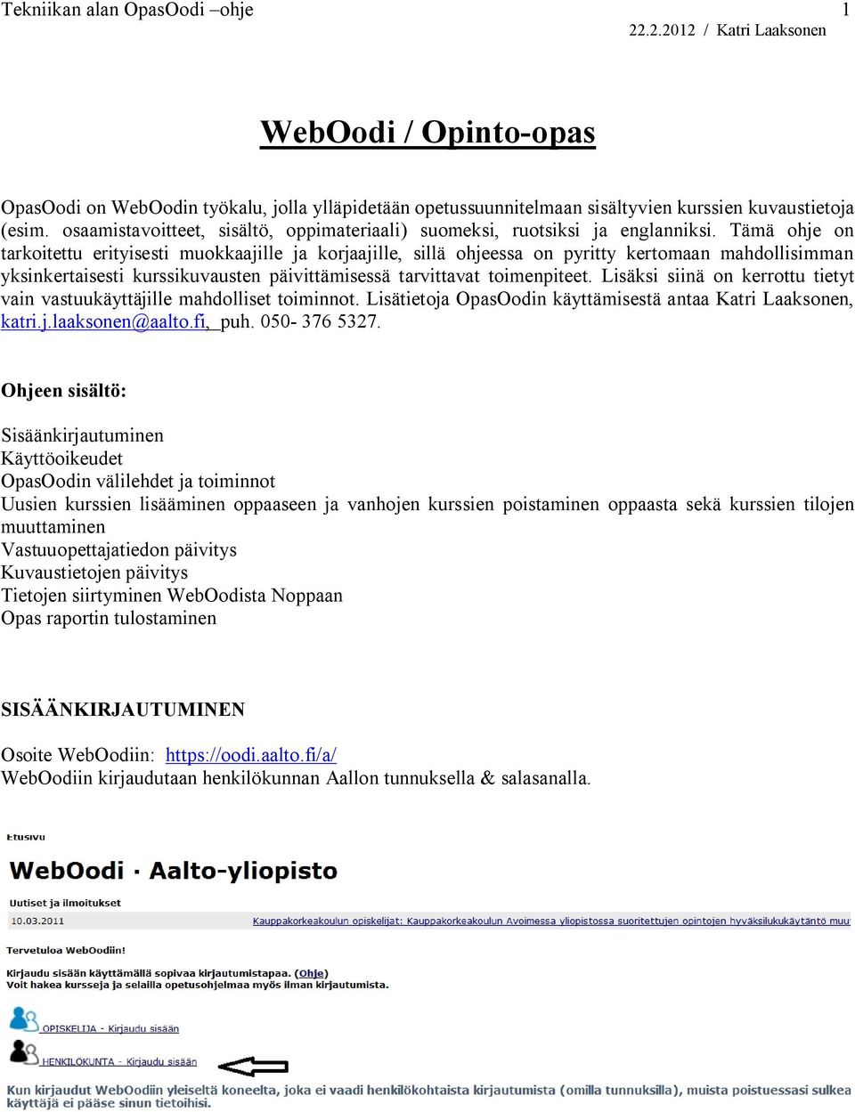 Tämä ohje on tarkoitettu erityisesti muokkaajille ja korjaajille, sillä ohjeessa on pyritty kertomaan mahdollisimman yksinkertaisesti kurssikuvausten päivittämisessä tarvittavat toimenpiteet.