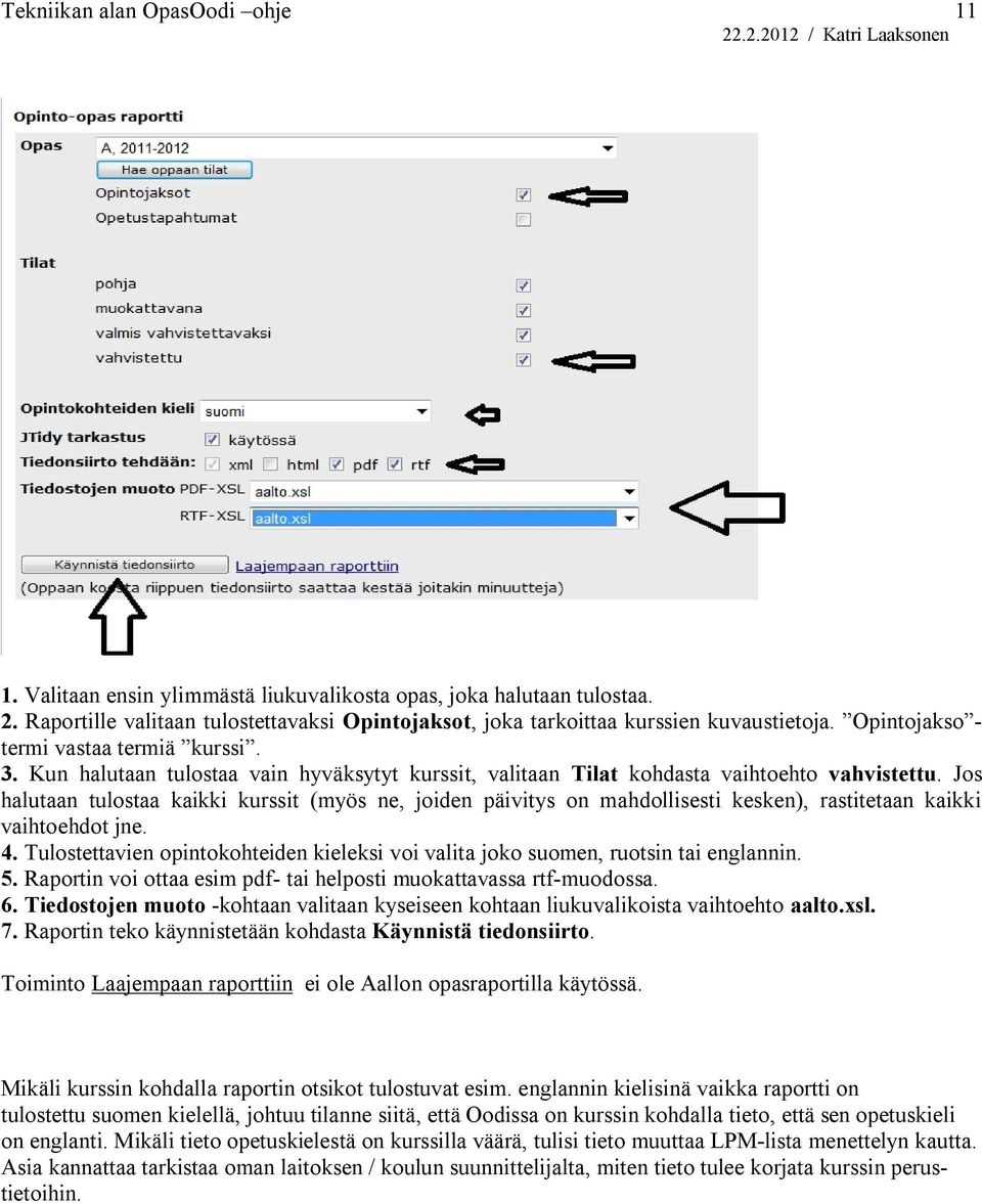 Jos halutaan tulostaa kaikki kurssit (myös ne, joiden päivitys on mahdollisesti kesken), rastitetaan kaikki vaihtoehdot jne. 4.