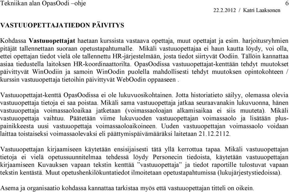 Tällöin kannattaa asiaa tiedustella laitoksen HR-koordinaattorilta.