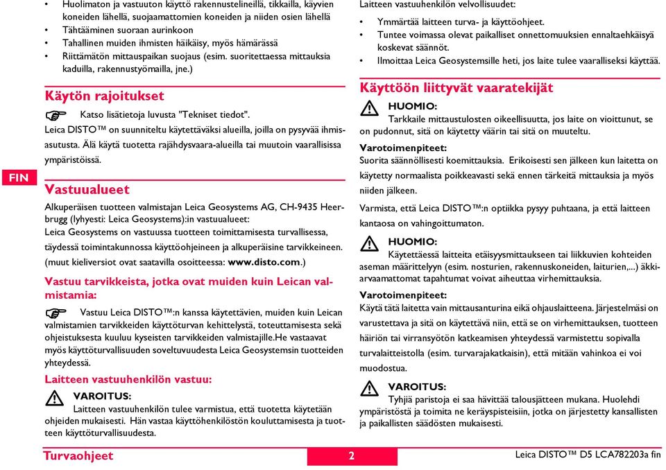 Leica DTO on suunniteltu käytettäväksi alueilla, joilla on pysyvää ihmisasutusta. Älä käytä tuotetta rajähdysvaara-alueilla tai muutoin vaarallisissa ympäristöissä.