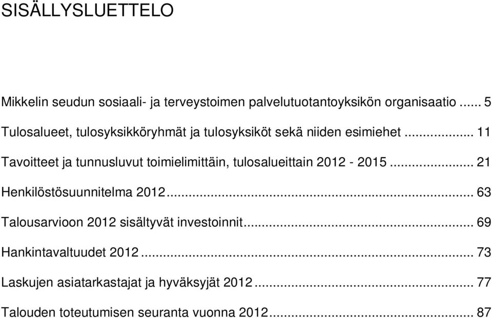 .. 11 Tavoitteet ja tunnusluvut toimielimittäin, tulosalueittain 2012-2015... 21 Henkilöstösuunnitelma 2012.