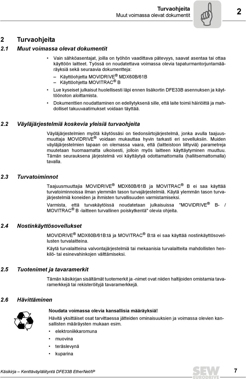 ennen lisäkortin DFE33B asennuksen ja käyttöönoton aloittamista. Dokumenttien noudattaminen on edellytyksenä sille, että laite toimii häiriöittä ja mahdolliset takuuvaatimukset voidaan täyttää. 2.