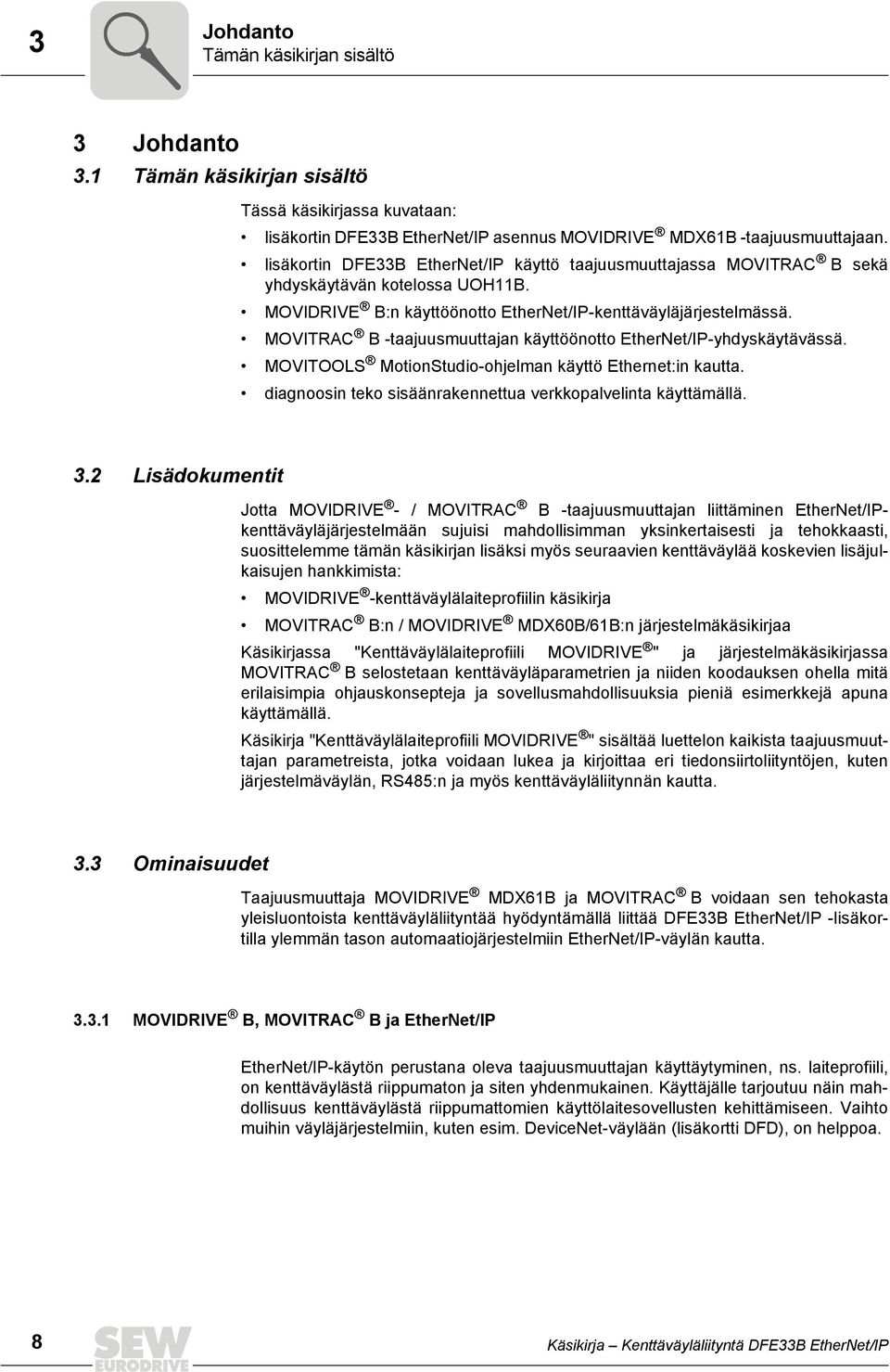 MOVITRAC B -taajuusmuuttajan käyttöönotto EtherNet/IP-yhdyskäytävässä. MOVITOOLS MotionStudio-ohjelman käyttö Ethernet:in kautta. diagnoosin teko sisäänrakennettua verkkopalvelinta käyttämällä. 3.