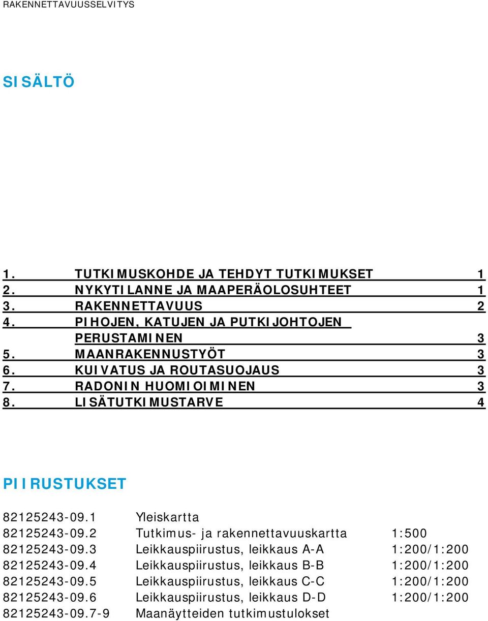 LISÄTUTKIMUSTARVE 4 PIIRUSTUKSET 82125243-09.1 Yleiskartta 82125243-09.2 Tutkimus- ja rakennettavuuskartta 1:500 82125243-09.