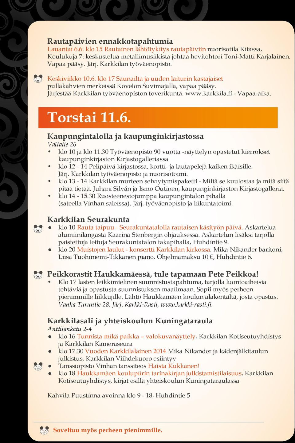 Järjestää Karkkilan työväenopiston toverikunta. www.karkkila.fi - Vapaa-aika. Torstai 11.6. Kaupungintalolla ja kaupunginkirjastossa Valtatie 26 klo 10 ja klo 11.