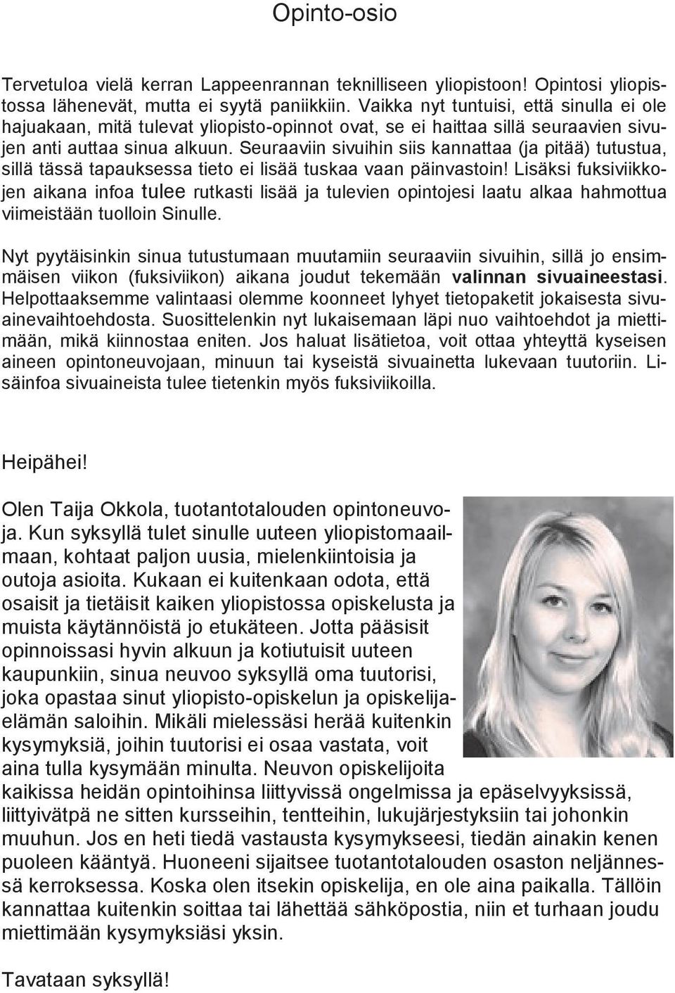 Seuraaviin sivuihin siis kannattaa (ja pitää) tutustua, sillä tässä tapauksessa tieto ei lisää tuskaa vaan päinvastoin!