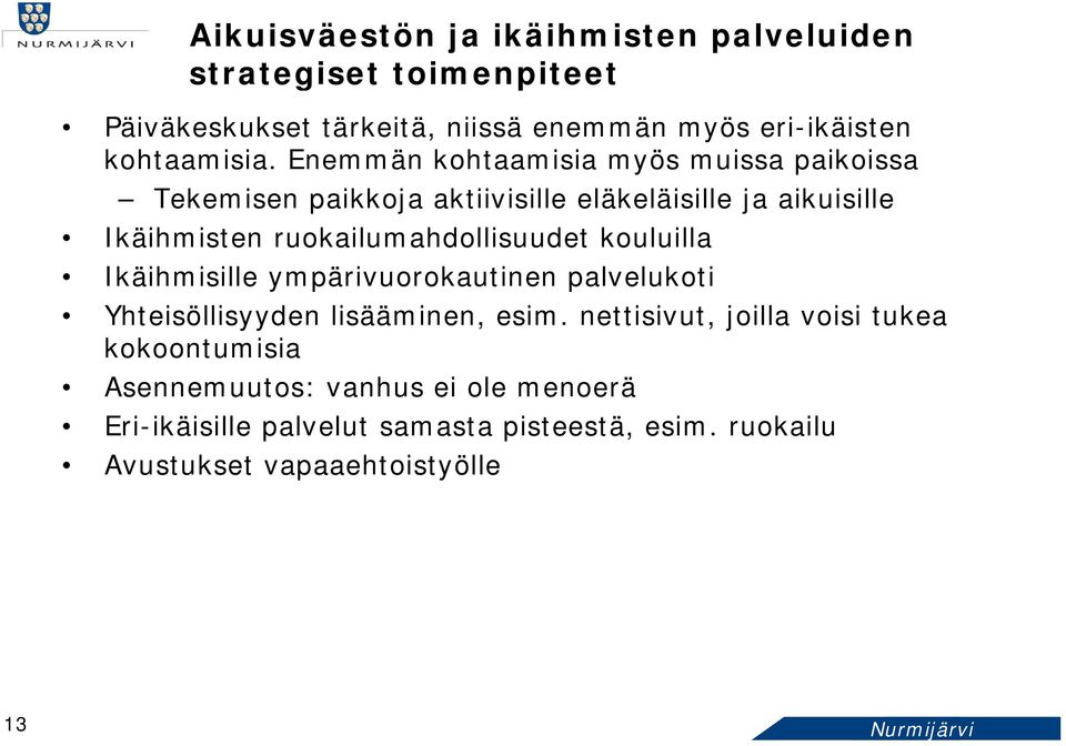 kouluilla Ikäihmisille ympärivuorokautinen oka palvelukoti Yhteisöllisyyden lisääminen, esim.