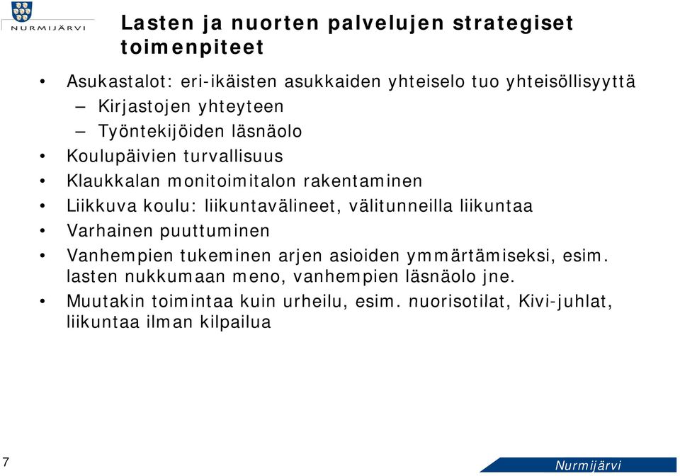 liikuntavälineet, välitunneilla liikuntaa Varhainen puuttuminen Vanhempien tukeminen arjen asioiden ymmärtämiseksi, esim.