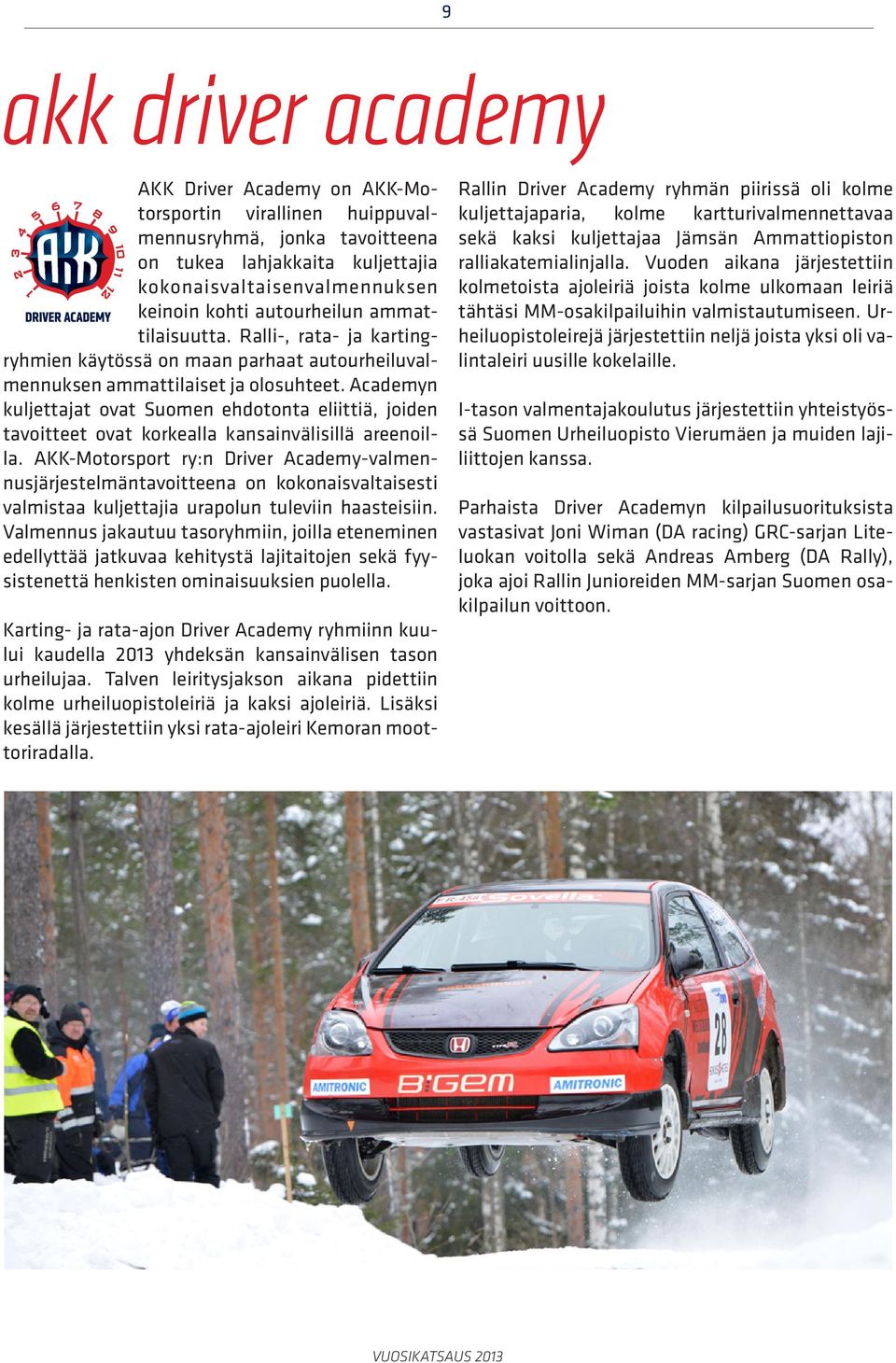 Academyn kuljettajat ovat Suomen ehdotonta eliittiä, joiden tavoitteet ovat korkealla kansainvälisillä areenoilla.
