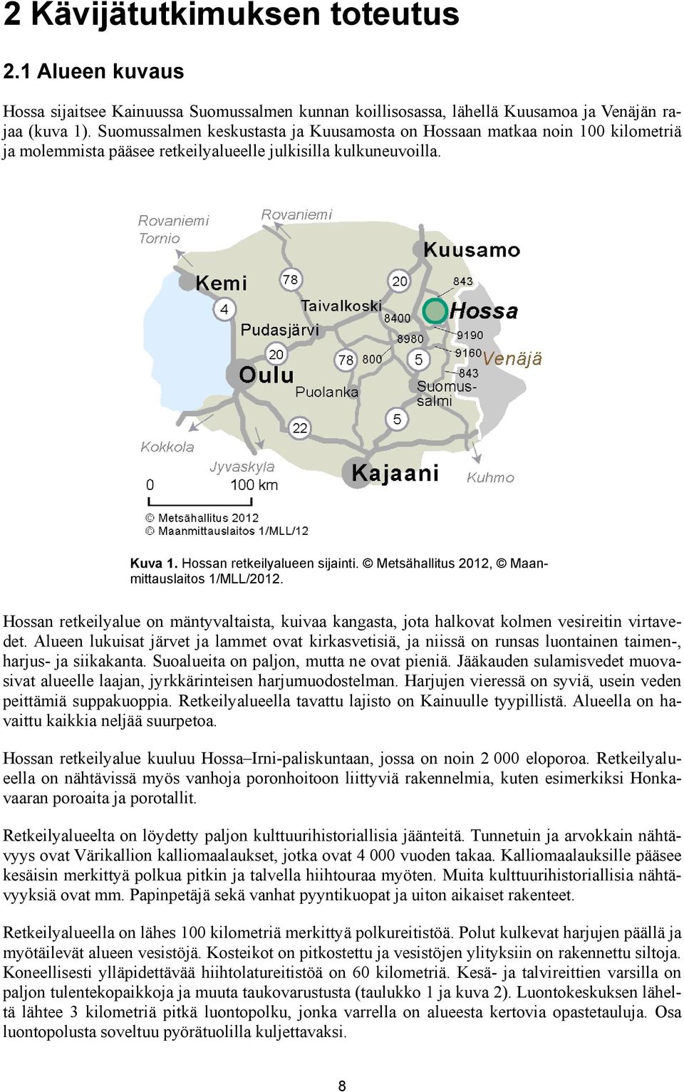 Metsähallitus 2012, Maanmittauslaitos 1/MLL/2012. Hossan retkeilyalue on mäntyvaltaista, kuivaa kangasta, jota halkovat kolmen vesireitin virtavedet.