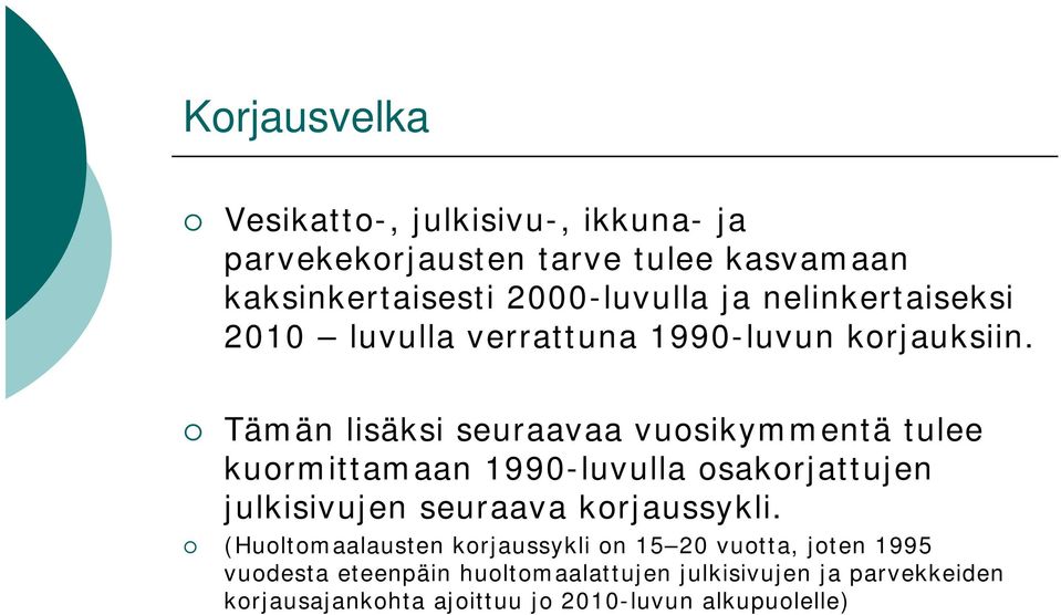 Tämän lisäksi seuraavaa vuosikymmentä tulee kuormittamaan 1990-luvulla osakorjattujen julkisivujen seuraava korjaussykli.