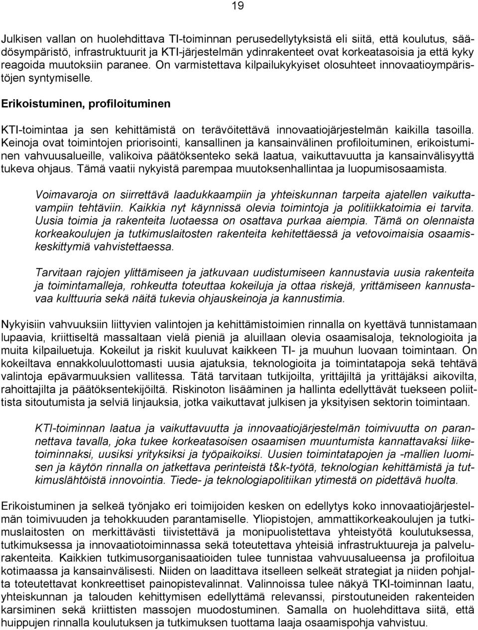 Erikoistuminen, profiloituminen KTI-toimintaa ja sen kehittämistä on terävöitettävä innovaatiojärjestelmän kaikilla tasoilla.