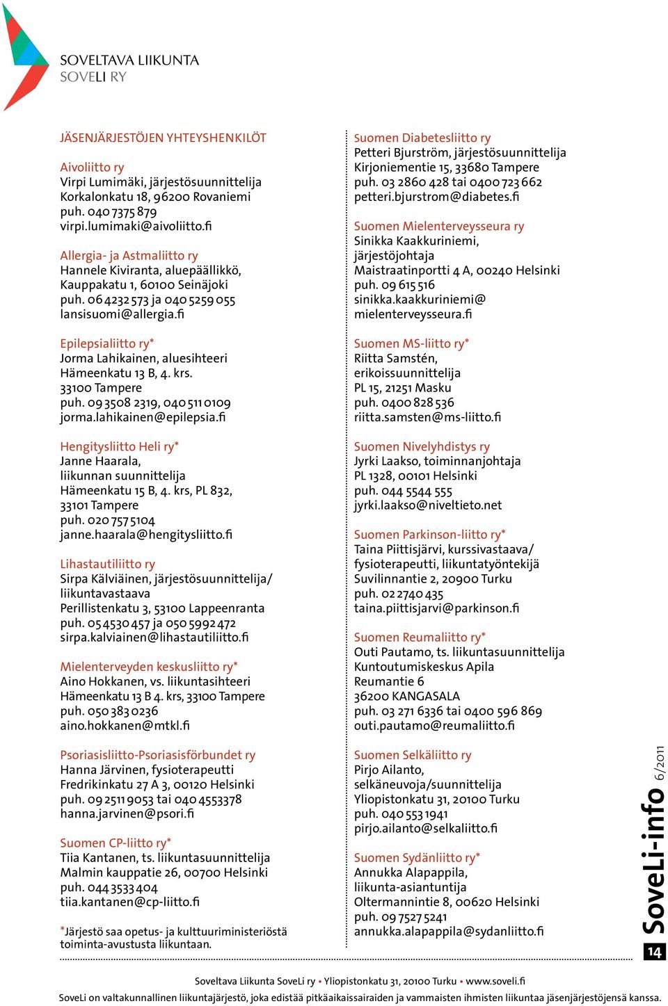 fi Epilepsialiitto ry* Jorma Lahikainen, aluesihteeri Hämeenkatu 13 B, 4. krs. 33100 Tampere puh. 09 3508 2319, 040 511 0109 jorma.lahikainen@epilepsia.