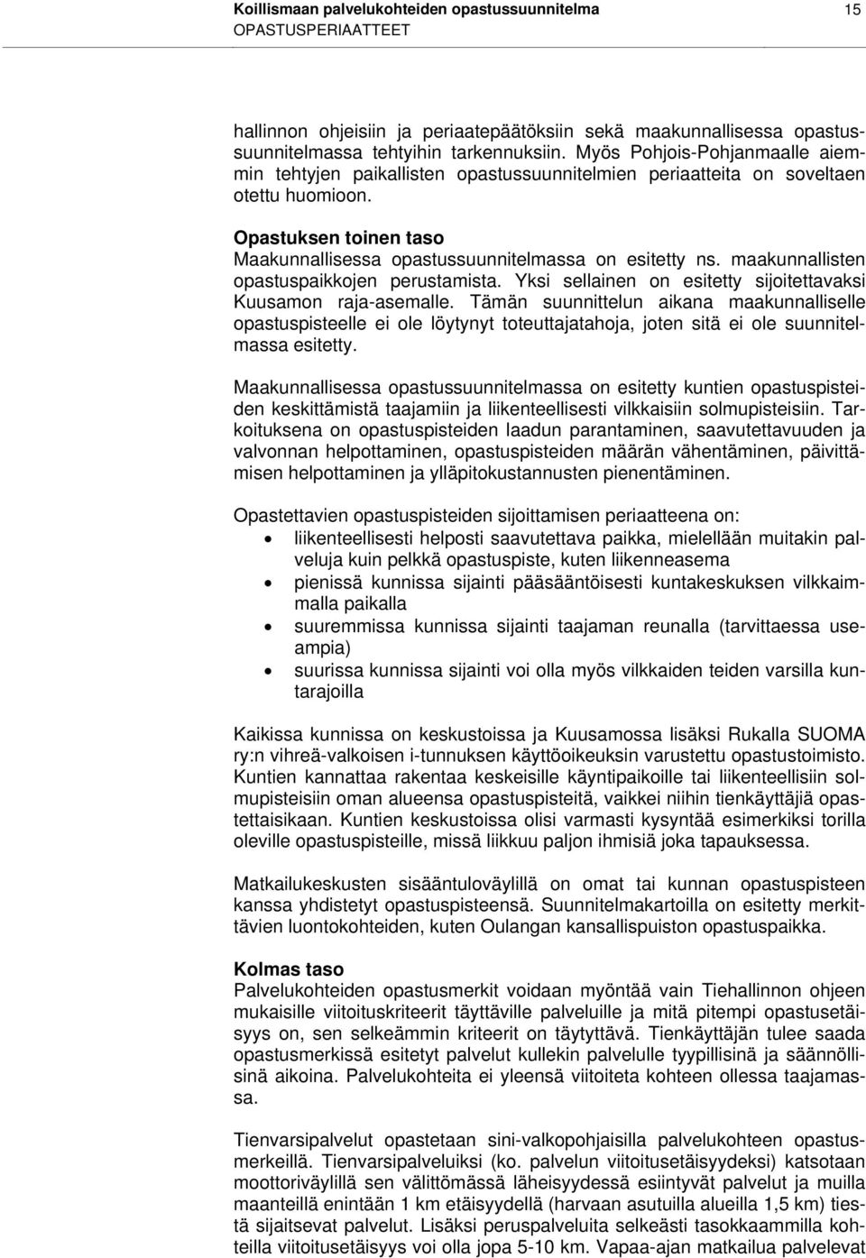 maakunnallisten opastuspaikkojen perustamista. Yksi sellainen on esitetty sijoitettavaksi Kuusamon raja-asemalle.