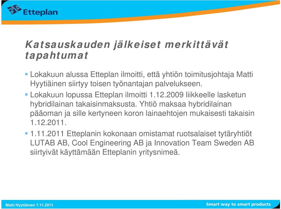 Yhtiö maksaa hybridilainan pääoman ja sille kertyneen koron lainaehtojen mukaisesti takaisin 1.12.2011.