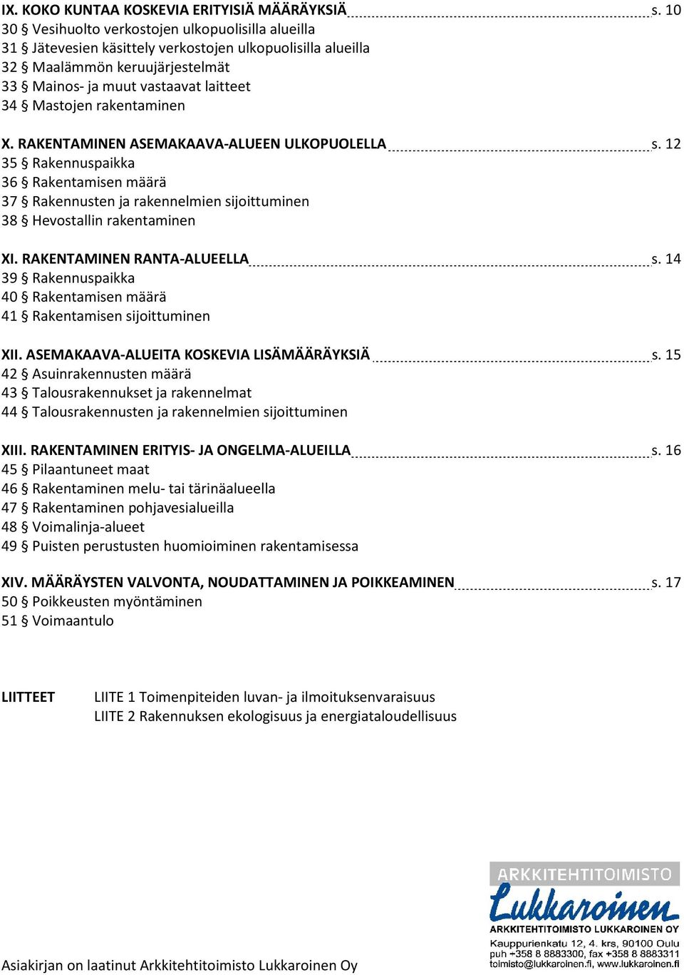 rakentaminen X. RAKENTAMINEN ASEMAKAAVA-ALUEEN ULKOPUOLELLA s. 12 35 Rakennuspaikka 36 Rakentamisen määrä 37 Rakennusten ja rakennelmien sijoittuminen 38 Hevostallin rakentaminen XI.