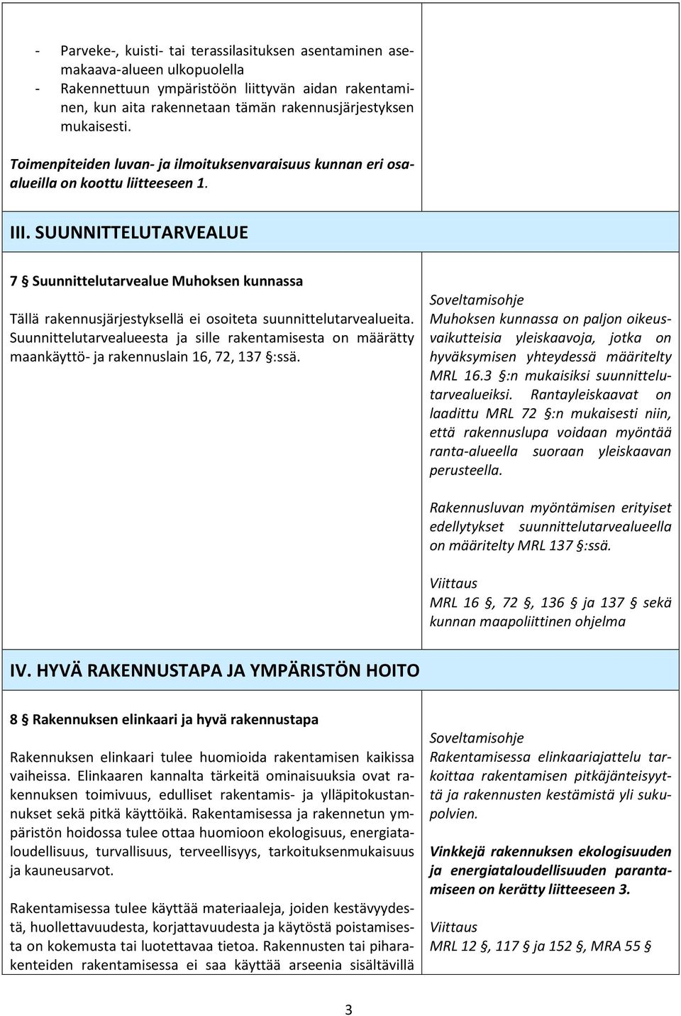 SUUNNITTELUTARVEALUE 7 Suunnittelutarvealue Muhoksen kunnassa Tällä rakennusjärjestyksellä ei osoiteta suunnittelutarvealueita.