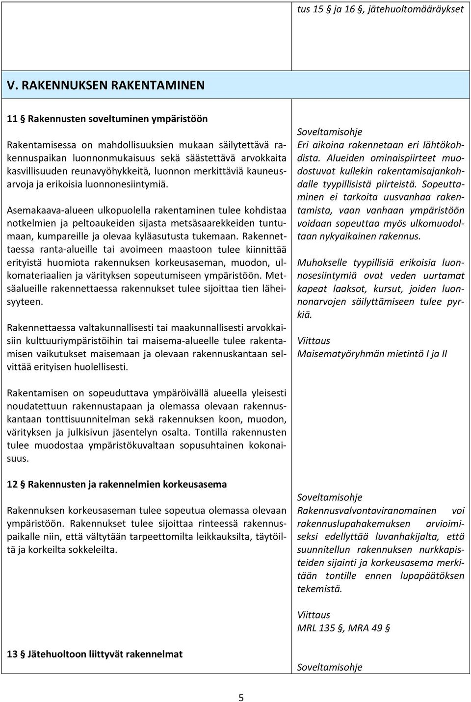 reunavyöhykkeitä, luonnon merkittäviä kauneusarvoja ja erikoisia luonnonesiintymiä.