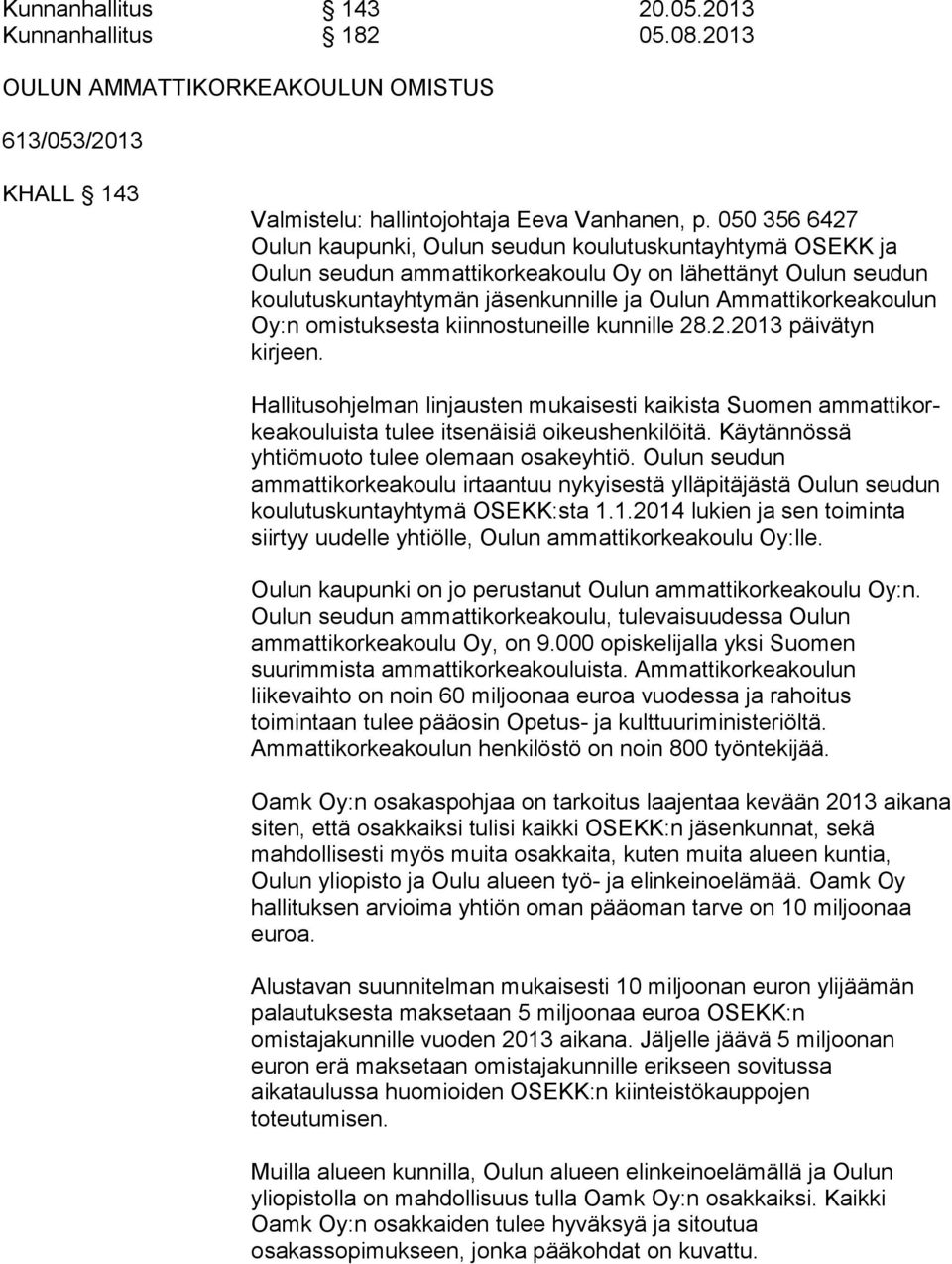 Ammattikorkeakoulun Oy:n omistuksesta kiin nos tu neil le kunnille 28.2.2013 päivätyn kirjeen.