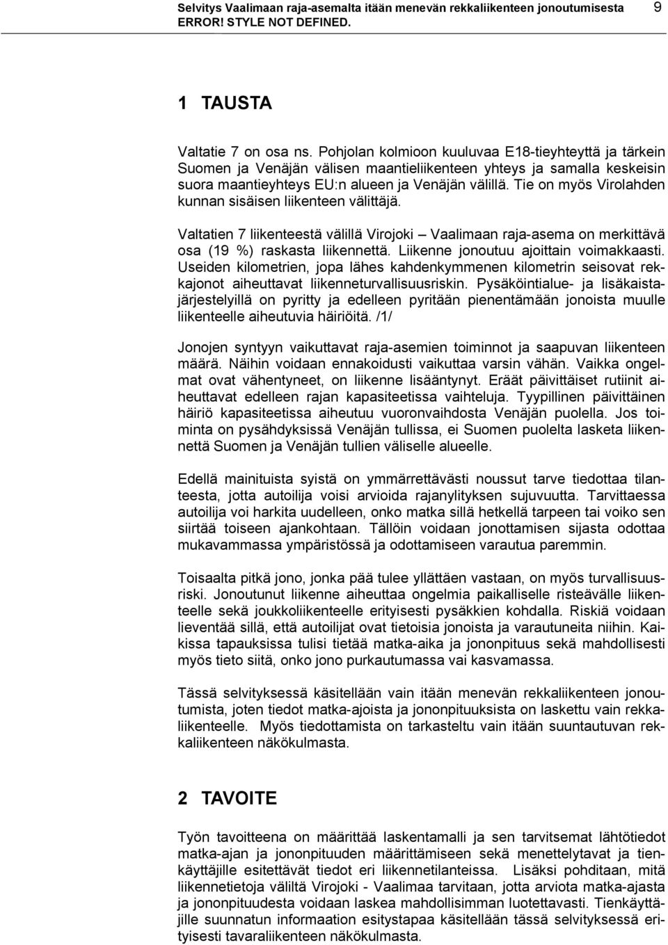 Tie on myös Virolahden kunnan sisäisen liikenteen välittäjä. Valtatien 7 liikenteestä välillä Virojoki Vaalimaan raja-asema on merkittävä osa (19 %) raskasta liikennettä.