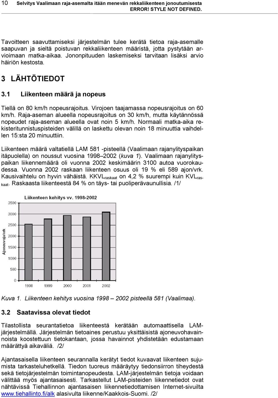 Virojoen taajamassa nopeusrajoitus on 60 km/h. Raja-aseman alueella nopeusrajoitus on 30 km/h, mutta käytännössä nopeudet raja-aseman alueella ovat noin 5 km/h.
