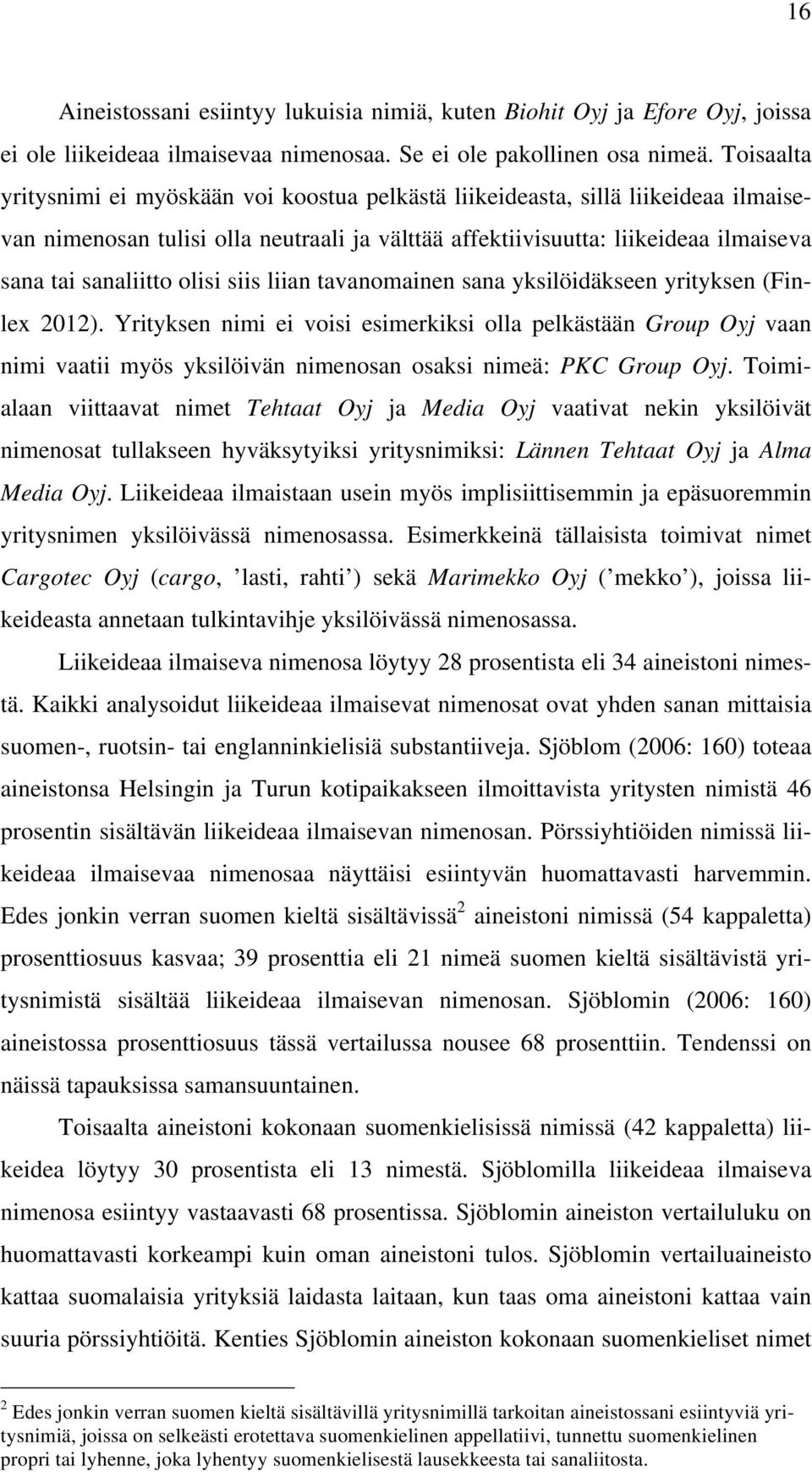 olisi siis liian tavanomainen sana yksilöidäkseen yrityksen (Finlex 2012).