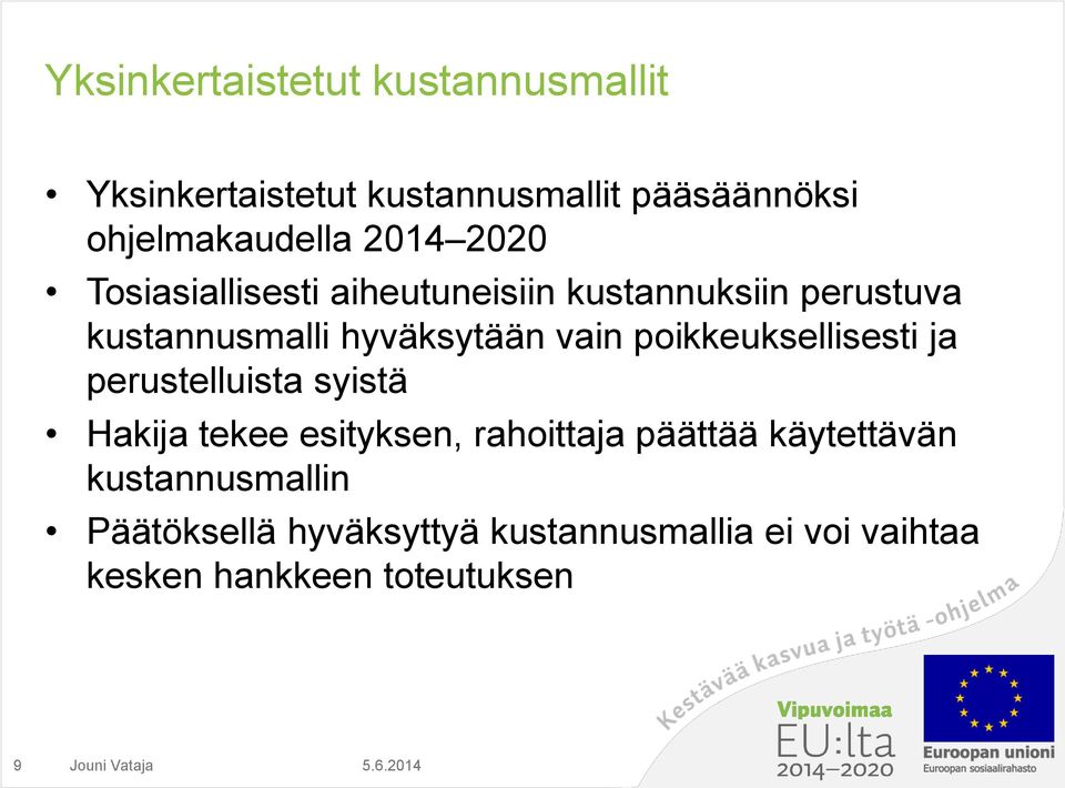 poikkeuksellisesti ja perustelluista syistä Hakija tekee esityksen, rahoittaja päättää käytettävän