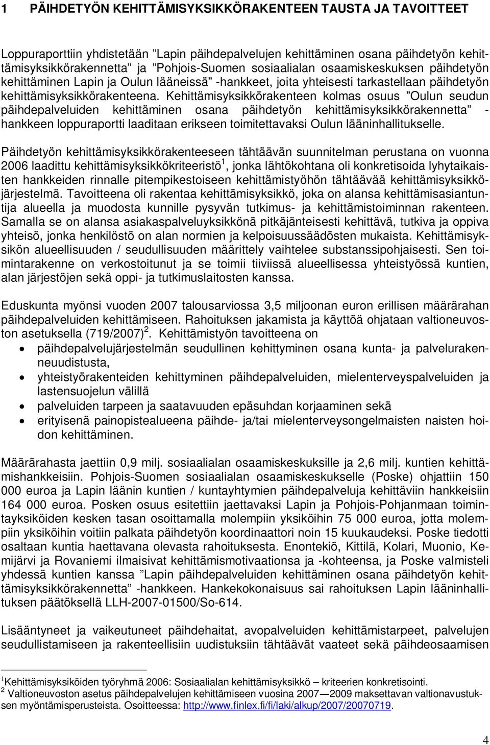 Kehittämisyksikkörakenteen kolmas osuus Oulun seudun päihdepalveluiden kehittäminen osana päihdetyön kehittämisyksikkörakennetta - hankkeen loppuraportti laaditaan erikseen toimitettavaksi Oulun