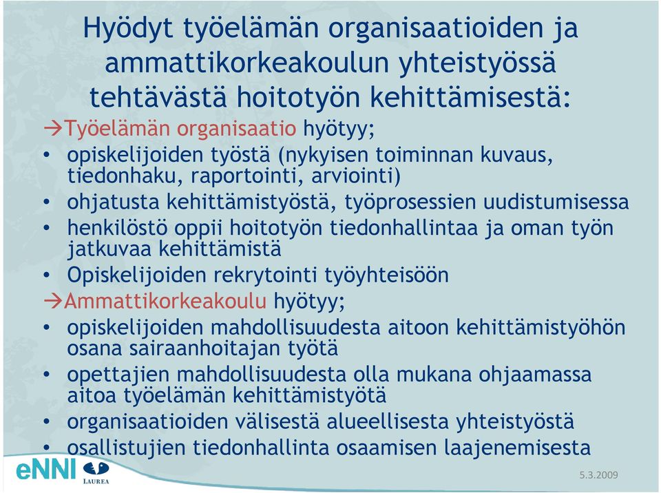 kehittämistä Opiskelijoiden rekrytointi työyhteisöön Ammattikorkeakoulu hyötyy; opiskelijoiden mahdollisuudesta aitoon kehittämistyöhön osana sairaanhoitajan työtä opettajien