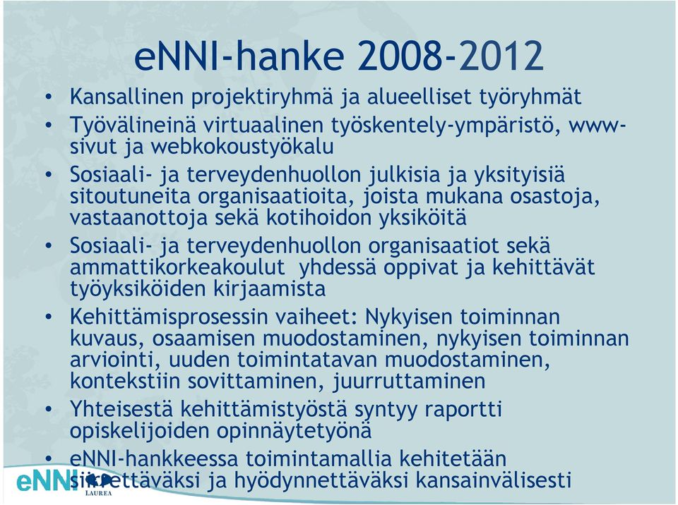 kehittävät työyksiköiden kirjaamista Kehittämisprosessin vaiheet: Nykyisen toiminnan kuvaus, osaamisen muodostaminen, nykyisen toiminnan arviointi, uuden toimintatavan muodostaminen,