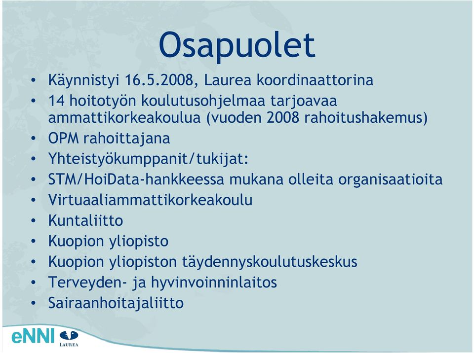 2008 rahoitushakemus) OPM rahoittajana Yhteistyökumppanit/tukijat: STM/HoiData-hankkeessa mukana