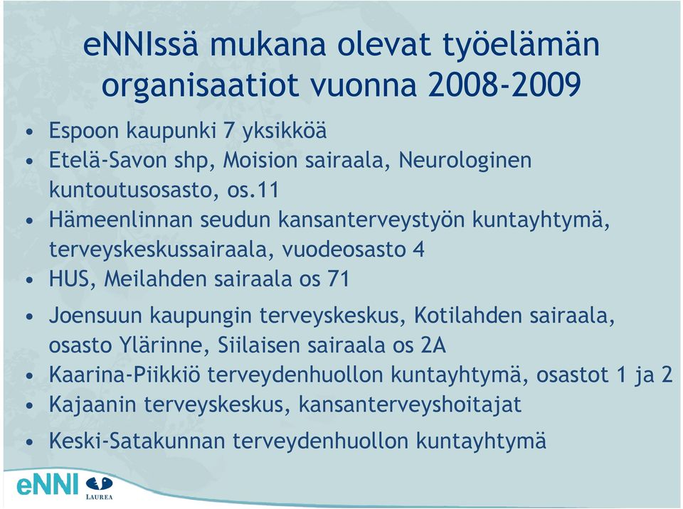 11 Hämeenlinnan seudun kansanterveystyön kuntayhtymä, terveyskeskussairaala, vuodeosasto 4 HUS, Meilahden sairaala os 71 Joensuun
