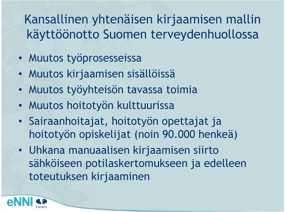 hoitotyön kulttuurissa Sairaanhoitajat, hoitotyön opettajat ja hoitotyön opiskelijat (noin 90.