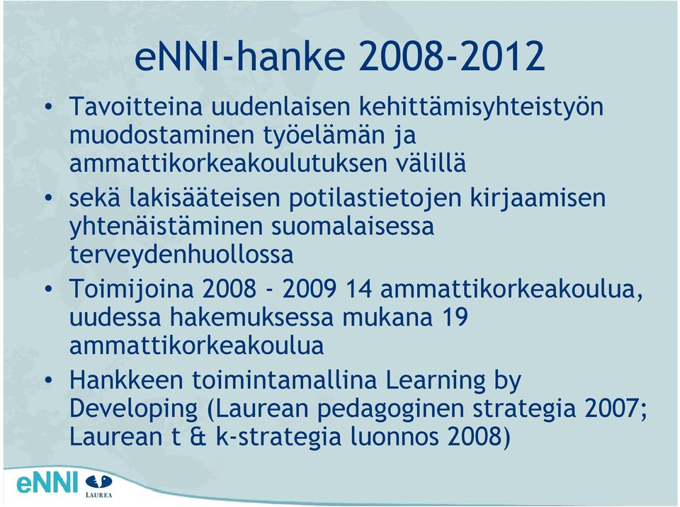 terveydenhuollossa Toimijoina 2008-2009 14 ammattikorkeakoulua, uudessa hakemuksessa mukana 19