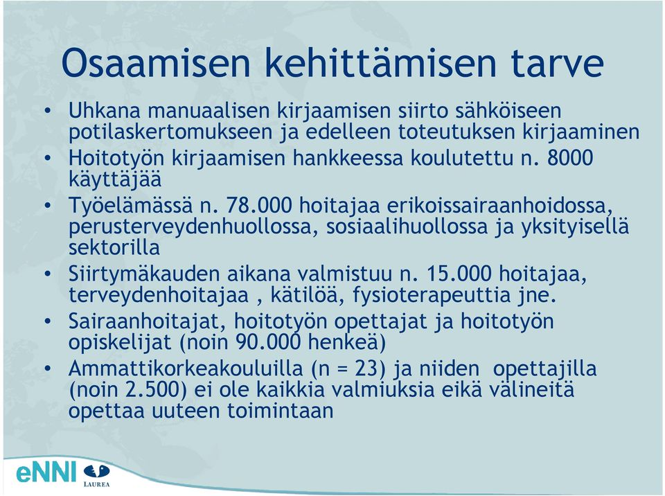 000 hoitajaa erikoissairaanhoidossa, perusterveydenhuollossa, sosiaalihuollossa ja yksityisellä sektorilla Siirtymäkauden aikana valmistuu n. 15.
