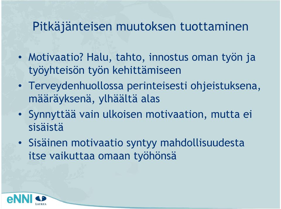 Terveydenhuollossa perinteisesti ohjeistuksena, määräyksenä, ylhäältä alas