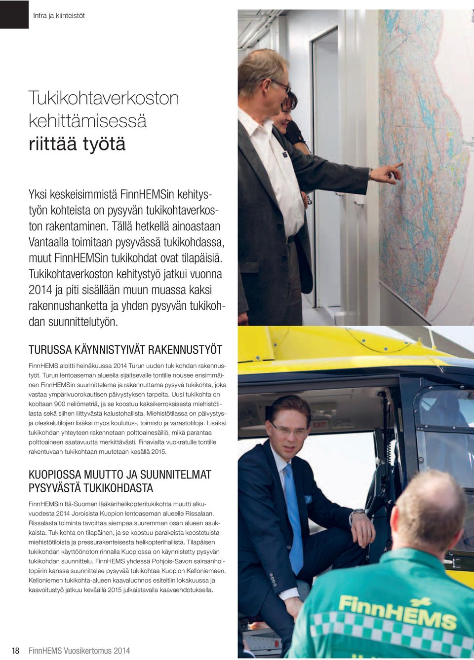 Tukikohtaverkoston kehitystyö jatkui vuonna 2014 ja piti sisällään muun muassa kaksi rakennushanketta ja yhden pysyvän tukikohdan suunnittelutyön.