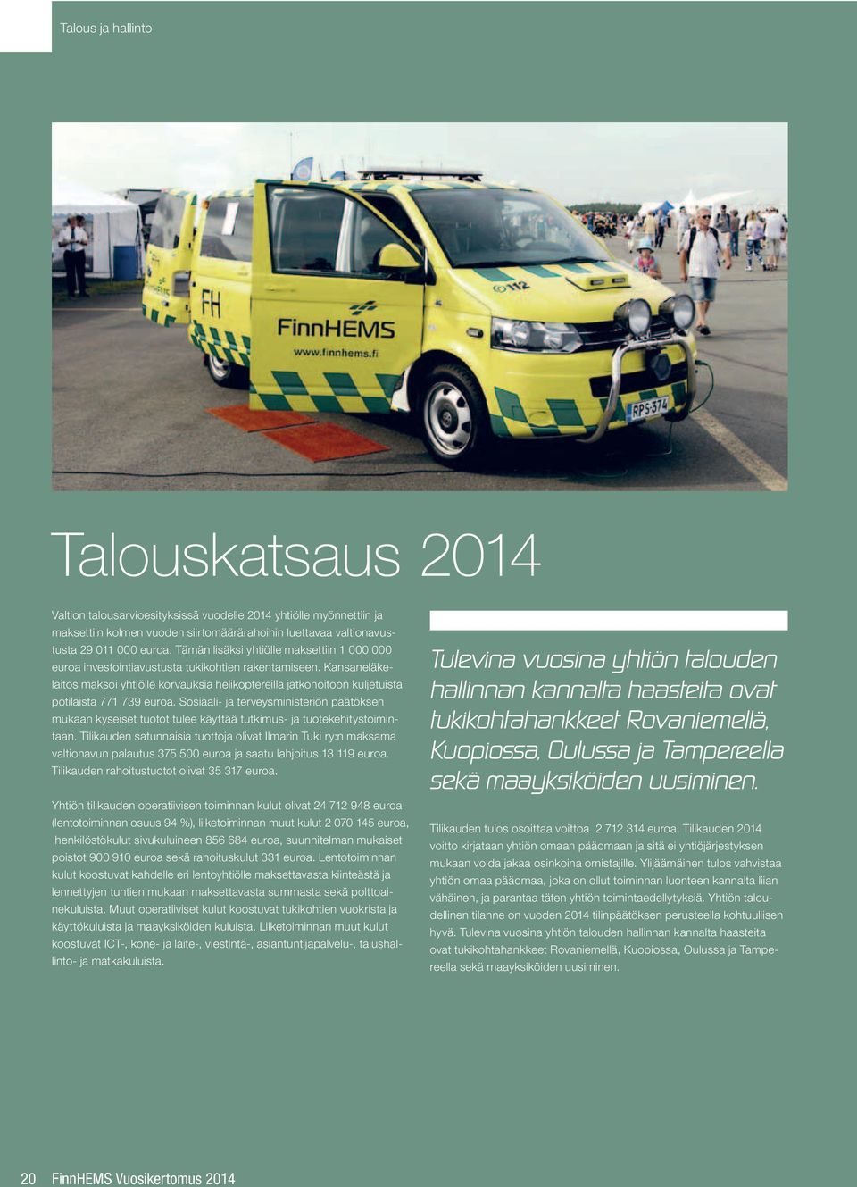 Kansaneläkelaitos maksoi yhtiölle korvauksia helikoptereilla jatkohoitoon kuljetuista potilaista 771 739 euroa.