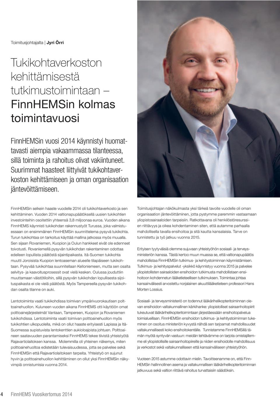 FinnHEMSin selkein haaste vuodelle 2014 oli tukikohtaverkosto ja sen kehittäminen. Vuoden 2014 valtionapupäätöksellä uusien tukikohtien investointeihin osoitettiin yhteensä 3,8 miljoonaa euroa.