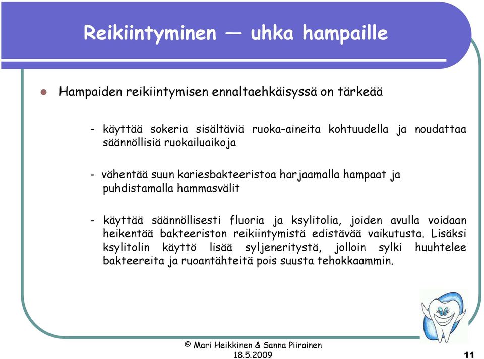 hammasvälit - käyttää säännöllisesti fluoria ja ksylitolia, joiden avulla voidaan heikentää bakteeriston reikiintymistä edistävää