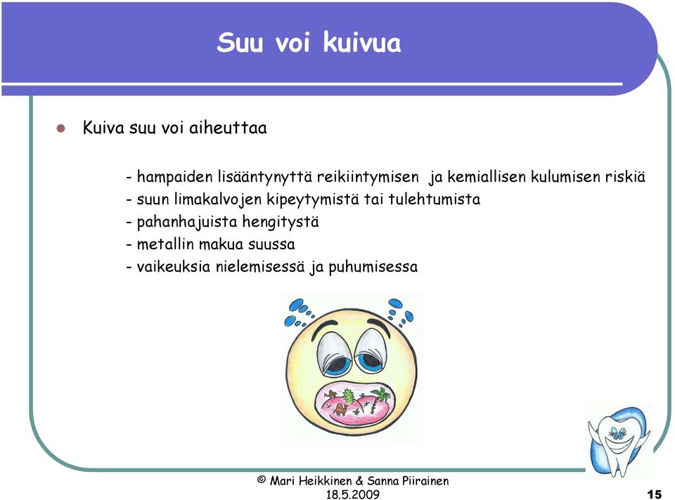 kipeytymistä tai tulehtumista - pahanhajuista hengitystä -