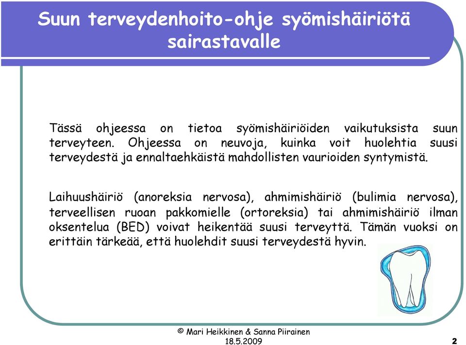 Laihuushäiriö (anoreksia nervosa), ahmimishäiriö (bulimia nervosa), terveellisen ruoan pakkomielle (ortoreksia) tai