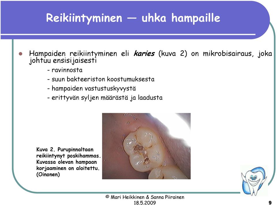 koostumuksesta - hampaiden vastustuskyvystä - erittyvän syljen määrästä ja laadusta Kuva