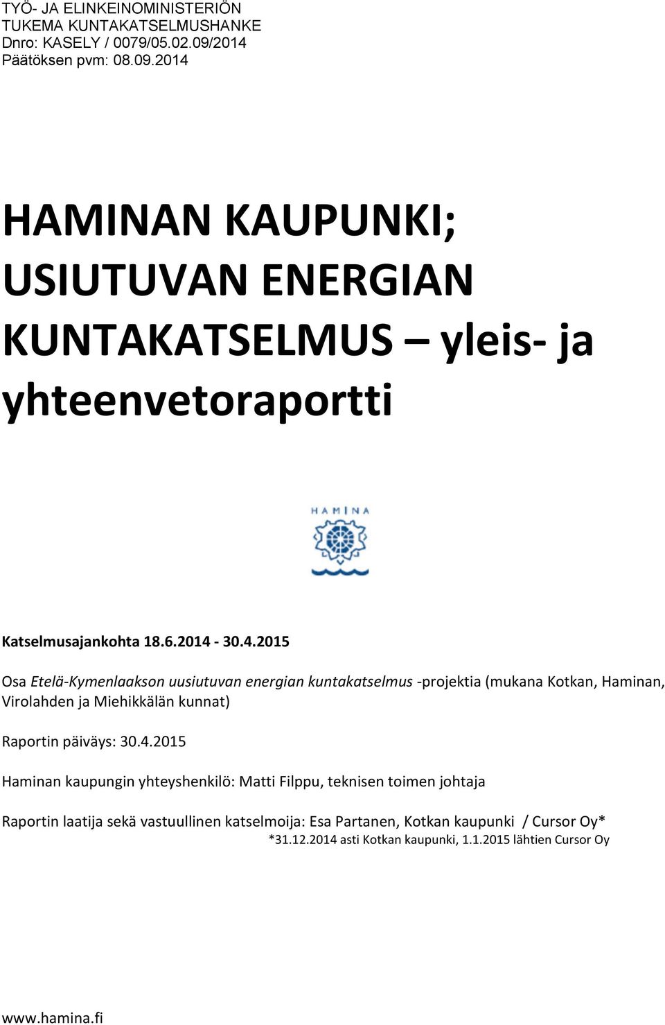Osa Etelä-Kymenlaakson uusiutuvan energian kuntakatselmus -projektia (mukana Kotkan, Haminan, Virolahden ja Miehikkälän kunnat) Raportin päiväys: 30.4.