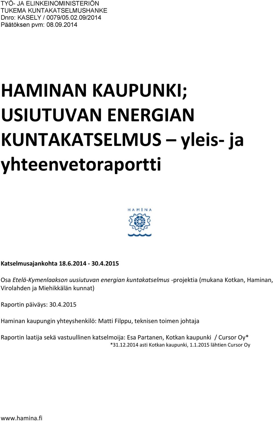 Osa Etelä-Kymenlaakson uusiutuvan energian kuntakatselmus -projektia (mukana Kotkan, Haminan, Virolahden ja Miehikkälän kunnat) Raportin päiväys: 30.4.