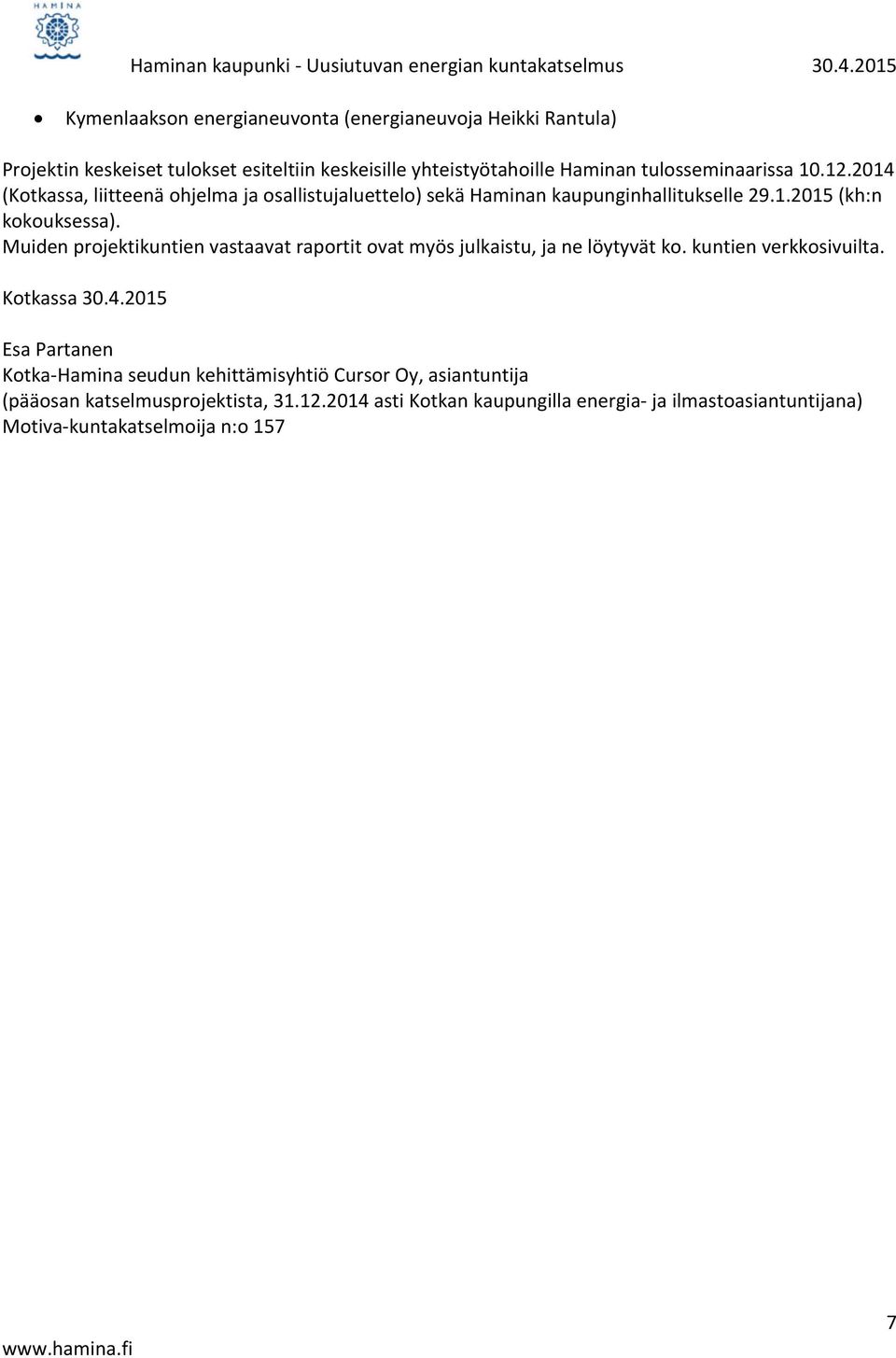 2014 (Kotkassa, liitteenä ohjelma ja osallistujaluettelo) sekä Haminan kaupunginhallitukselle 29.1.2015 (kh:n kokouksessa).