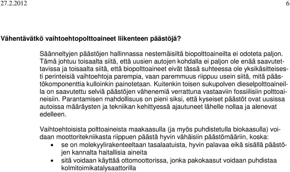 vaihtoehtoja parempia, vaan paremmuus riippuu usein siitä, mitä päästökomponenttia kulloinkin painotetaan.